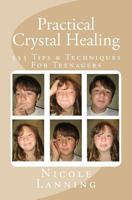Practical Crystal Healing: 555 Tips & Techniques For Teenagers 1480100331 Book Cover