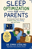 SLEEP OPTIMIZATION FOR PARENTS: The Exhausted Parent's Blueprint for Better Sleep, More Energy, Less Stress, and Lasting Recovery with The RESTORE METHOD™ B0H6V9Y969 Book Cover