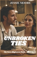 UNBROKEN TIES: A Story of Strength, Second Chances and the Shadows of the Past (The Torn Allegiances series) B0DWDGSBQY Book Cover
