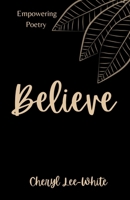 Believe: A Book of Empowering Poetry B0943MY6R8 Book Cover