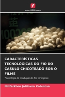 CARACTERÍSTICAS TECNOLÓGICAS DO FIO DO CASULO CHICOTEADO SOB O FILME: Tecnologia de produção de fios cirúrgicos 6205900297 Book Cover