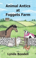 Animal Antics at Foggets Farm 1910779490 Book Cover