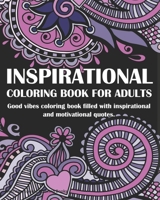 Inspirational Coloring Book For Adults: Good vibes coloring book: filled with inspirational and motivational quotes. 1686657595 Book Cover