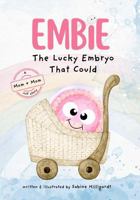 Embie, The Lucky Embryo That Could: A Mom+Mom IVF Story 196544203X Book Cover