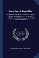 Lumsden of the Guides: A Sketch of the Life of Lieutenant-General Sir Harry Burnett Lumsden, K.C.S.I., C.B., with Selections from His Correspondence and Occasional Papers 1376573504 Book Cover
