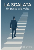 LA SCALATA: Un passo alla volta (Italian Edition) B0F9BBD138 Book Cover