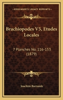 Brachiopodes V5, Etudes Locales: 7 Planches No. 116-153 (1879) 1167669975 Book Cover