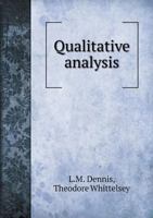Qualitative Analysis: A Manual for the Use of Students of Chemistry in Schools and Colleges 1356892086 Book Cover