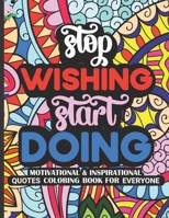 Stop Wishing Start Doing: Inspirational/Motivational Coloring Book For Everyone 8.5x11 50 Beautiful Designs B09SDY1CLK Book Cover
