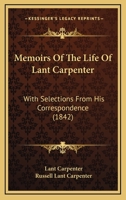 Memoirs Of The Life Of Lant Carpenter: With Selections From His Correspondence 1165494965 Book Cover