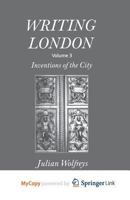 Writing London: Volume 3: Inventions of the City 1349284386 Book Cover