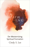 Our Unforming: De-Westernizing Spiritual Formation 1506484786 Book Cover