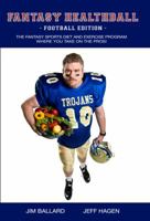 Fantasy Healthball - Football Edition: The Fantasy Sports Diet and Exercise Program Where You Take on the Pros! 0615368921 Book Cover