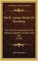 Die St. Lorenz-Kirche Zu Nurnberg: Mit Ihren Kunstschatzen Und Merkwurdigkeiten In Wort Und Bild (1904) 1161129103 Book Cover