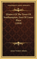 History of the Town of Southampton (east of Canoe Place) 1104179881 Book Cover