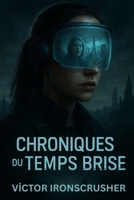 Chroniques du Temps Brisé: A Gripping Sci-Fi Thriller in French: A Graded Reader for Intermediate Learners (Level B1-B2) B0FXWHQGWX Book Cover