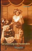 Der Lebensweg einer Auswanderin: Biographie 3732240215 Book Cover