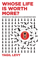 Whose Life Is Worth More?: Hierarchies of Risk and Death in Contemporary Wars 1503610330 Book Cover