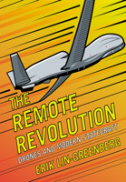 The Remote Revolution: Drones and Modern Statecraft 1501783831 Book Cover