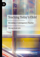 Teaching Today’s Child: Becoming a Contemporary Teacher 3031991737 Book Cover