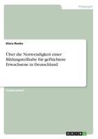 Über die Notwendigkeit einer Bildungsteilhabe für geflüchtete Erwachsene in Deutschland (German Edition) 3668955239 Book Cover