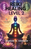 Reiki Healing - Level 2: Advanced Symbol Healing, Mental and Emotional Reiki, Distance Therapy, and Spiritual Evolution B0H4RLT4SZ Book Cover