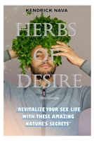 HERBS OF DESIRE: REVITALIZE YOUR SEX LIFE WITH THESE AMAZING NATURE'S SECRETS B0CMPX86DL Book Cover