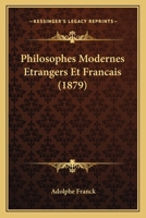 Philosophes Modernes Etrangers Et Francais (1879) 116022594X Book Cover