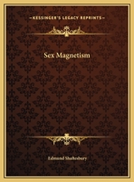 Sex Magnetism -- Private Lessons in the Cultivation of Magnetism of the Sexes 1425455565 Book Cover