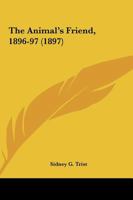 The Animal's Friend, 1896-97 1120154618 Book Cover