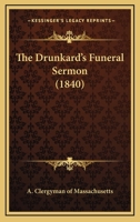 The Drunkard's Funeral Sermon 1120756715 Book Cover