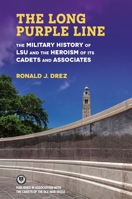 The Long Purple Line: The Military History of LSU and the Heroism of Its Cadets and Associates 0807184519 Book Cover