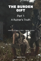 The Burden Gift: A Ruiner's Truth 3952521833 Book Cover