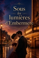 Sous les lumières d’Embermere: A Second-Chance Theater Romance (French Edition) B0H2HDX3MH Book Cover