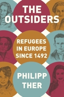 The Outsiders: Refugees in Europe Since 1492 0691179522 Book Cover