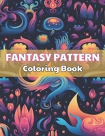 Fantasy Pattern Coloring Book for Adult: 100+ New and Exciting Designs B0CQTXHDVF Book Cover