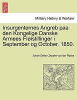 Insurgenternes Angreb paa den Kongelige Danske Armees Fløistillinger i September og October. 1850. 1241539529 Book Cover