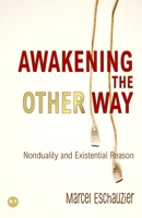 Awakening the Other Way: Nonduality and Existential Reason B0C7DXRCJZ Book Cover