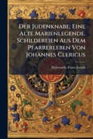 Der Judenknabe; Eine Alte Marienlegende. Schildereien Aus Dem Pfarrerleben Von Johannes Clericus 1173122753 Book Cover