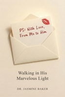 PS: I Love You, From Me to Him: Walking in His Marvelous Light (The Integration Series) B0G7K87SMZ Book Cover