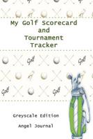 My Golf Scorecard and Tournament Tracker Greyscale Edition 1072545217 Book Cover
