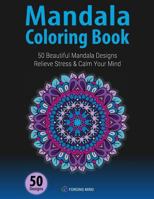 Mandala Coloring Book: 50 Beautiful Mandala Designs to Relieve Stress & Calm Your Mind 153357863X Book Cover