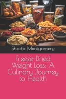 Freeze-Dried Weight Loss: A Culinary Journey to Health B0CLTZVG6Q Book Cover
