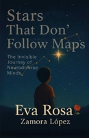 Stars that don´t folow maps: The invisible journey of neurodiverse minds B0FTMDGX9Y Book Cover
