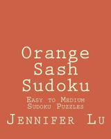 Orange Sash Sudoku: Easy to Medium Sudoku Puzzles 147017104X Book Cover