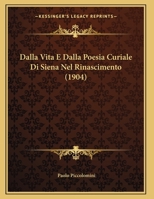 Dalla Vita E Dalla Poesia Curiale Di Siena Nel Rinascimento 116737102X Book Cover