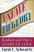 A Slave to Glory: Reuben and Ona's Story of Love 1572492740 Book Cover