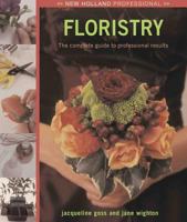 New Holland Professional: Floristry: The Complete Guide to Professional Results (New Holland Professional) 1845378784 Book Cover