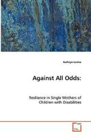 Against All Odds: Resilience in Single Mothers of Children with Disabilities 3639079868 Book Cover