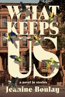 What Keeps Us: a novel in stories B0GGHCZX5H Book Cover